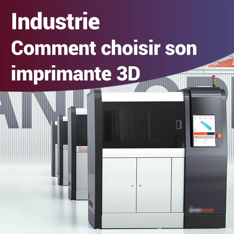 Industrie : comment choisir son imprimante 3d ?
